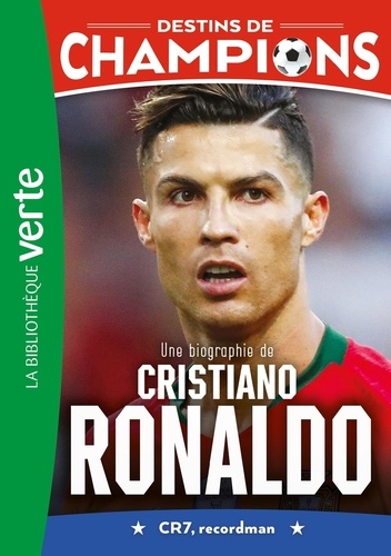 Destins De Champions - Tome 7 - Une Biographie De Cristiano Ronaldo