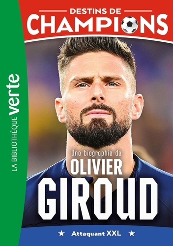 Destins De Champions - Tome 9 - Une Biographie D'olivier Giroud - Attaquant Xxl