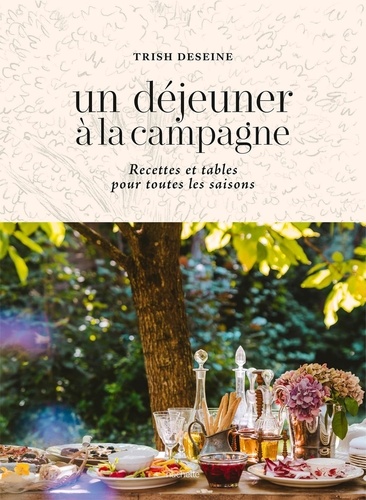 Un Déjeuner À La Campagne - Recettes Et Tables Pour Toutes Les Saisons