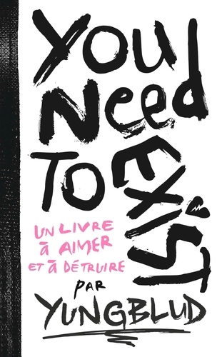 You Need To Exist - Un Livre À Aimer Et À Détruire