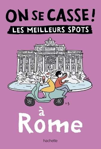 On Se Casse ! Les Meilleurs Spots À Rome