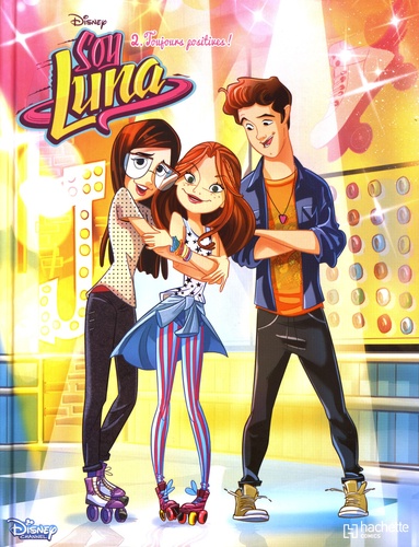 Soy Luna Tome 2 - Toujours Positives !