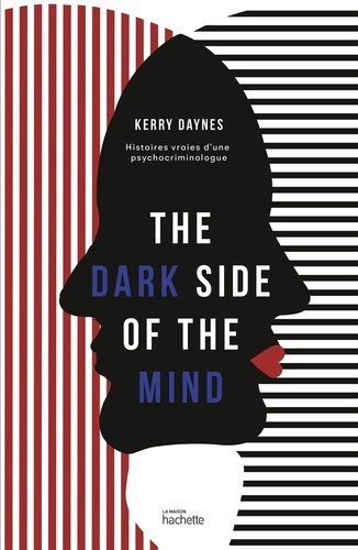 The Dark Side Of The Mind - Dans La Têtes Des Criminels - Histoires Vraies D'une Psychocriminologue