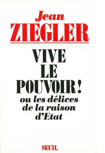Vive Le Pouvoir ! Ou Les Délices De La Raison D'état