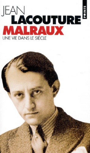 Malraux - Une Vie Dans Le Siecle (1901-1976)