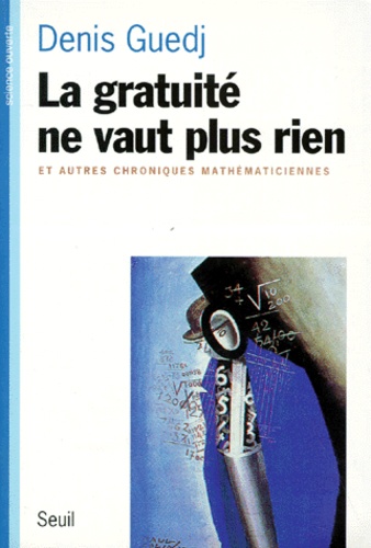 La Gratuite Ne Vaut Plus Rien - Et Autres Chroniques Mathematiciennes