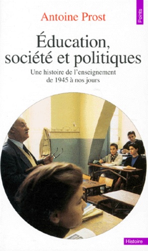 Education, Societe Et Politique - Une Histoire De L'enseignement En France, De 1945 A Nos Jours