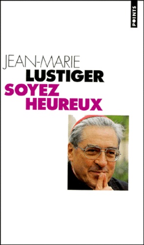 Soyez Heureux - Entretiens Sur Le Bonheur Et Les Beatitudes