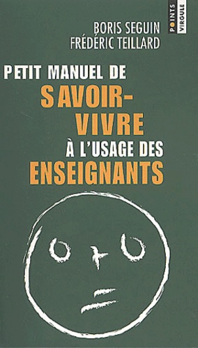 Petit Manuel De Savoir-Vivre À L'usage Des Enseignants - Avec Des Exercices