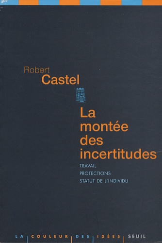 La Montée Des Incertitudes - Travail, Protections, Statut De L'individu