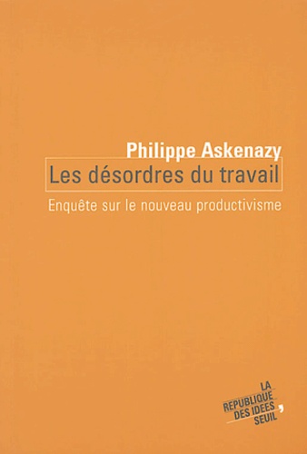 Les Désordres Du Travail - Enquête Sur Le Nouveau Productivisme