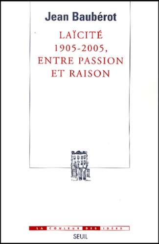 Laïcité 1905-2005, Entre Passion Et Raison