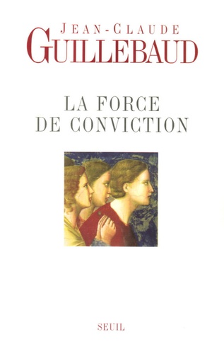 La Force De Conviction - A Quoi Pouvons-Nous Croire ?