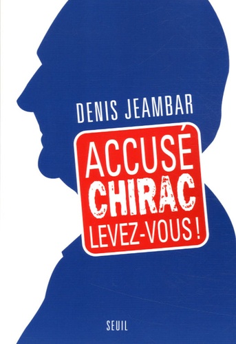 Accusé Chirac, Levez-Vous !