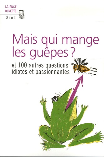 Mais Qui Mange Les Guêpes ? - Et 100 Autres Questions Idiotes Et Passionnantes