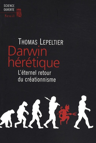Darwin Hérétique - L'éternel Retour Du Créationnisme