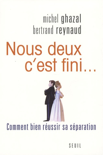 Nous Deux, C'est Fini - Comment Bien Réussir Sa Séparation