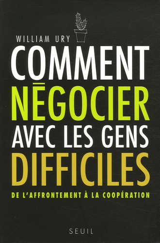 Comment Négocier Avec Les Gens Difficiles - De L'affrontement À La Coopération