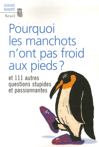 Pourquoi Les Manchots N'ont Pas Froid Aux Pieds ? - Et 111 Autres Questions Stupides Et Passionnantes