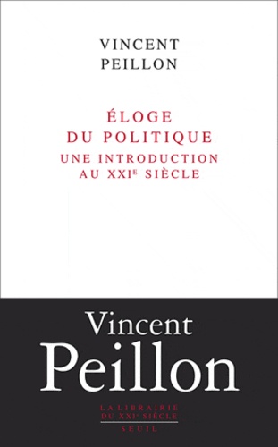 Eloge Du Politique - Une Introduction Au Xxie Siècle