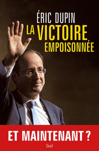 La Victoire Empoisonnée - La Campagne Présidentielle À Contrechamp