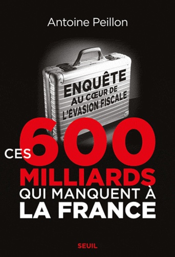 Ces 600 Milliards Qui Manquent À La France - Enquête Au Coeur De L'évasion Fiscale