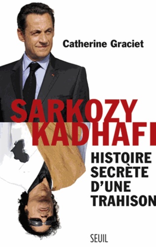 Sarkozy-Kadhafi - Histoire Secrète D'une Trahison