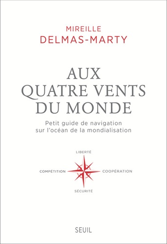 Aux Quatre Vents Du Monde - Petit Guide De Navigation Sur L'océan De La Mondialisation