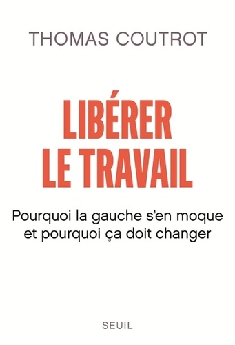 Libérer Le Travail - Pourquoi La Gauche S'en Moque Et Pourquoi Ça Doit Changer