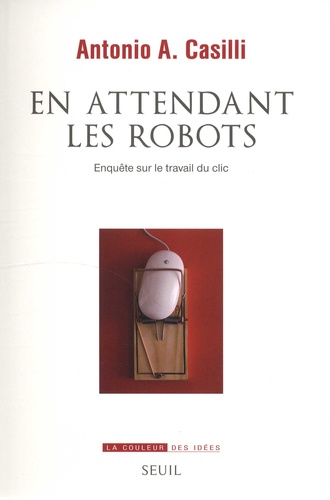 En Attendant Les Robots - Enquête Sur Le Travail Du Clic