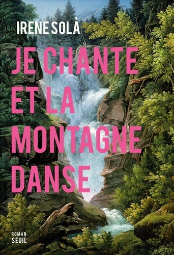 Je Chante Et La Montagne Danse