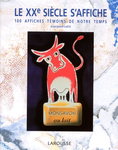 Le Xxème Siècle S'affiche - 100 Affiches Témoins De Notre Temps