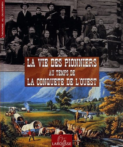 La Vie Des Pionniers Au Temps De La Conquête De L'ouest