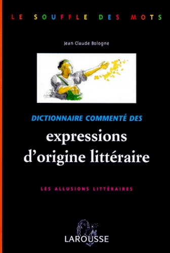 Dictionnaire Commente Des Expressions D'origine Litteraire - Les Allusions Litteraires