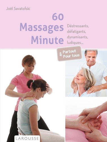60 Massages Minute - Déstressants, Défatigants, Dynamisants, Ludiques - Partout & Pour Tous
