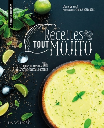 Recettes Tout Mojito - 25 Façons De Cuisiner Votre Cocktail Préféré !