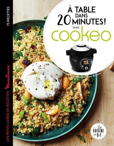 A Table Dans 20 Minutes ! Avec Cookéo - Le Petit Livre De Recettes Moulinex