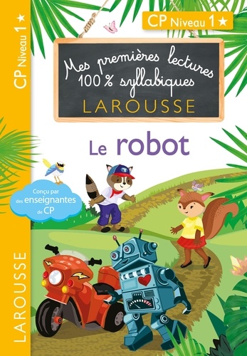 Mes Premières Lectures 100% Syllabiques - Le Robot - Cp Niveau 1