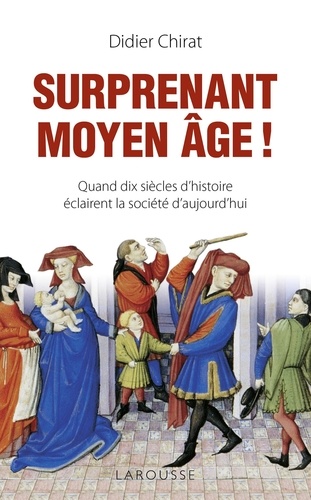 Surprenant Moyen Age ! - Quand Dix Siècles D'histoire Éclairent La Société D'aujourd'hui