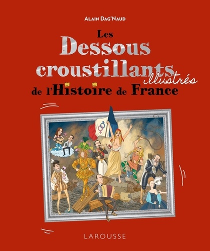 Les Dessous Croustillants Illustrés De L'histoire De France