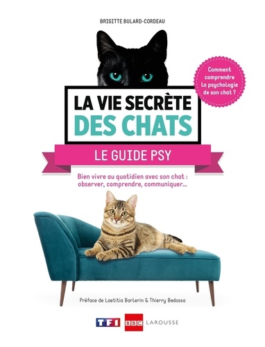 La Vie Secrète Des Chats : Le Guide Psy - Bien Vivre Au Quotidien Avec Son Chat : Langage Corporel, Territoire, Bien-Être