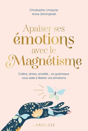 Apaiser Ses Émotions Avec Le Magnétisme - Colère, Stress, Anxiété... Un Guérisseur Vous Aide À Libérer Vos Émotions