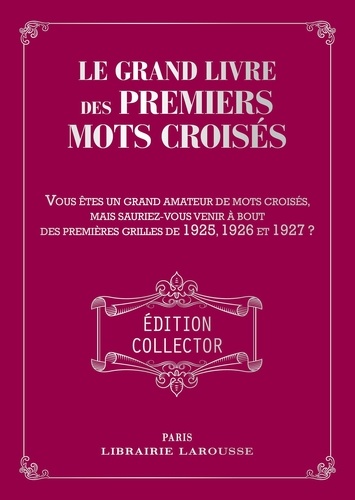 Le Grand Livre Des Premiers Mots Croisés - Vous Êtes Grand Amateur De Pots Croisés. Mais Sauriez-Vous Venir À Bout Des Grilles De 1925, 1926 Et 1927 ?