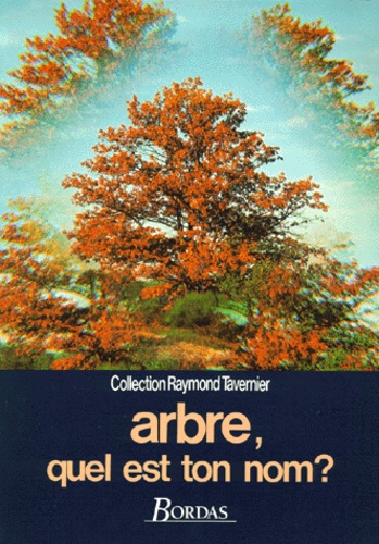 Arbre, Quel Est Ton Nom ? - Guide Pour La Reconnaissance Des Arbres, Arbustes Et Arbrisseaux