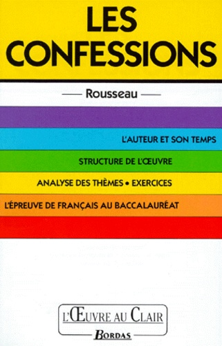 Les Confessions - L'auteur Et Son Temps, Structure De L'oeuvre, Analyse Des Thèmes, Exercices, L'épreuve De Français Au Baccalauréat