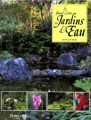 Le Grand Livre Des Jardins D'eau - Un Guide Complet Pour Concevoir Et Aménager Les Bassins Et Étangs De Jardins
