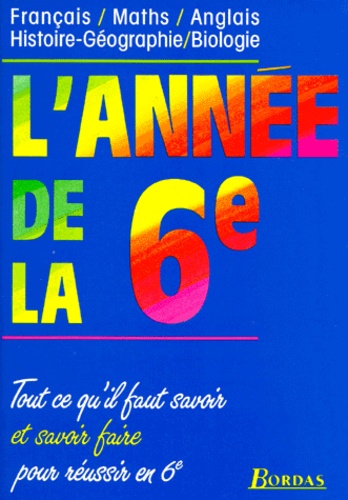 L'annee De La 6eme - Français, Maths, Anglais, Histoire-Géographie, Biologie, Programme 1996