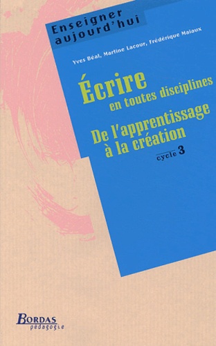 Ecrire En Toutes Disciplines - De L'apprentissage À La Création Cycle 3
