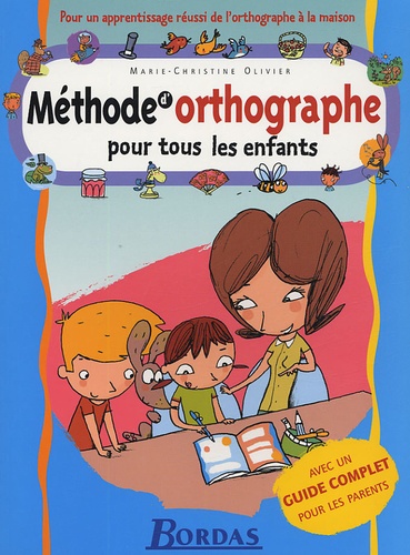 Méthode D'orthographe Pour Tous Les Enfants - Avec Un Guide Complet Pour Les Parents