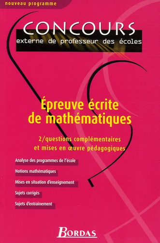 Epreuve Écrite De Mathématiques - Tome 2, Questions Complémentaires Et Mises En Oeuvre Pédagogiques Concours Externe De Professeur Des Écoles